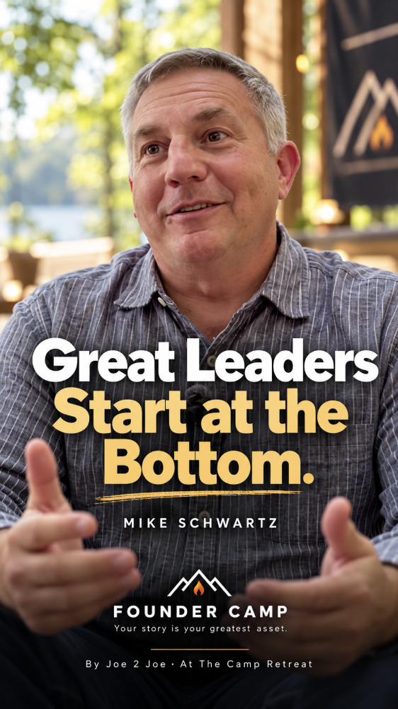 Mike Schwartz: Great Leaders Start at the Bottom. Founder Camp by Joe 2 Joe.